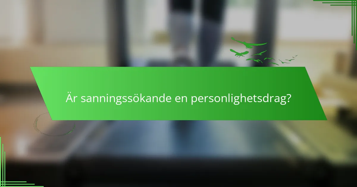 Är sanningssökande en personlighetsdrag?