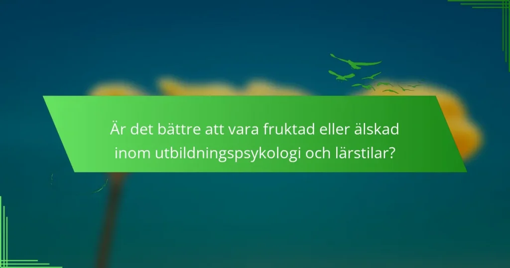 Är det bättre att vara fruktad eller älskad inom utbildningspsykologi och lärstilar?