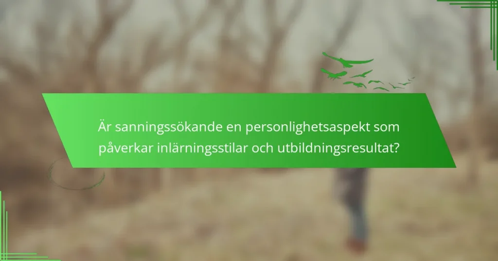 Är sanningssökande en personlighetsaspekt som påverkar inlärningsstilar och utbildningsresultat?