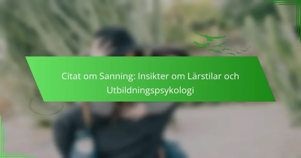 Citat om Sanning: Insikter om Lärstilar och Utbildningspsykologi