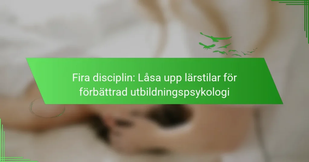 Fira disciplin: Låsa upp lärstilar för förbättrad utbildningspsykologi