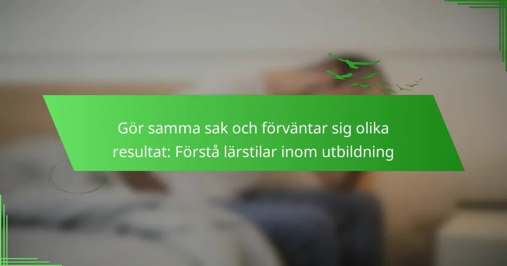 Gör samma sak och förväntar sig olika resultat: Förstå lärstilar inom utbildning