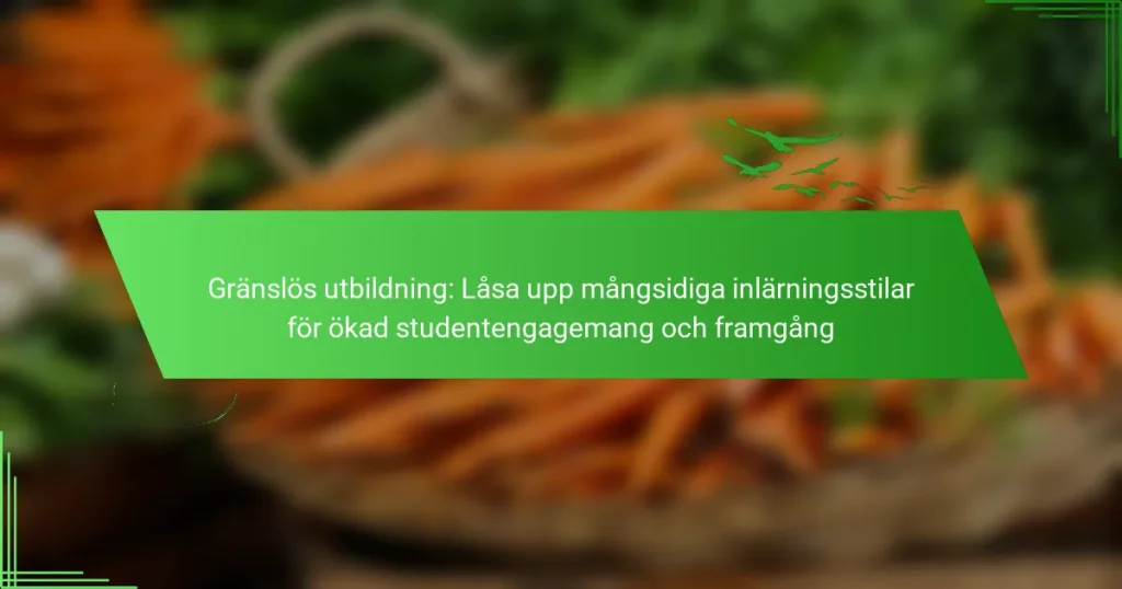 Gränslös utbildning: Låsa upp mångsidiga inlärningsstilar för ökad studentengagemang och framgång