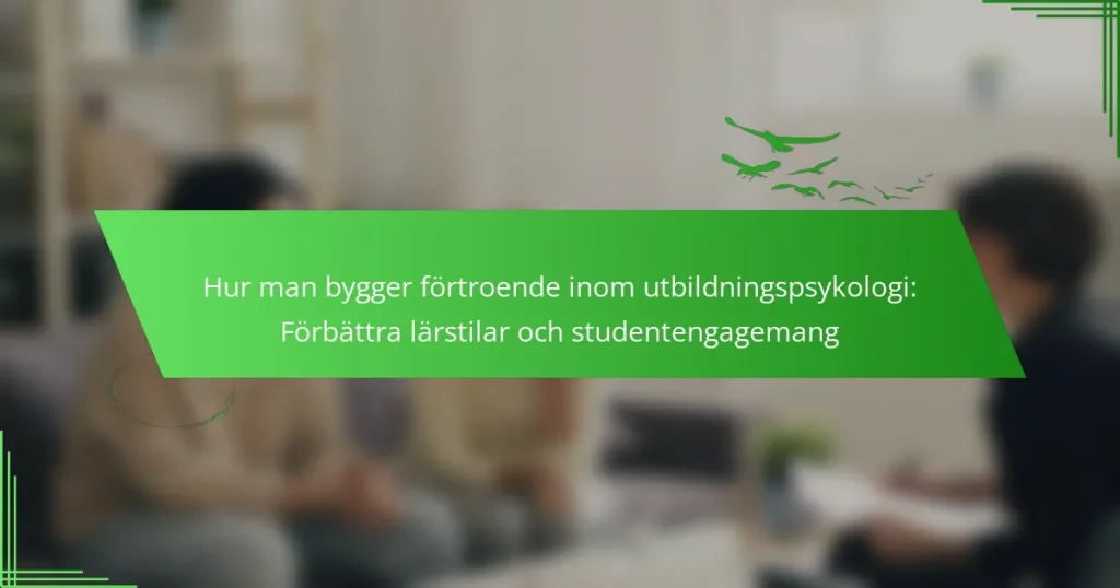 Hur man bygger förtroende inom utbildningspsykologi: Förbättra lärstilar och studentengagemang