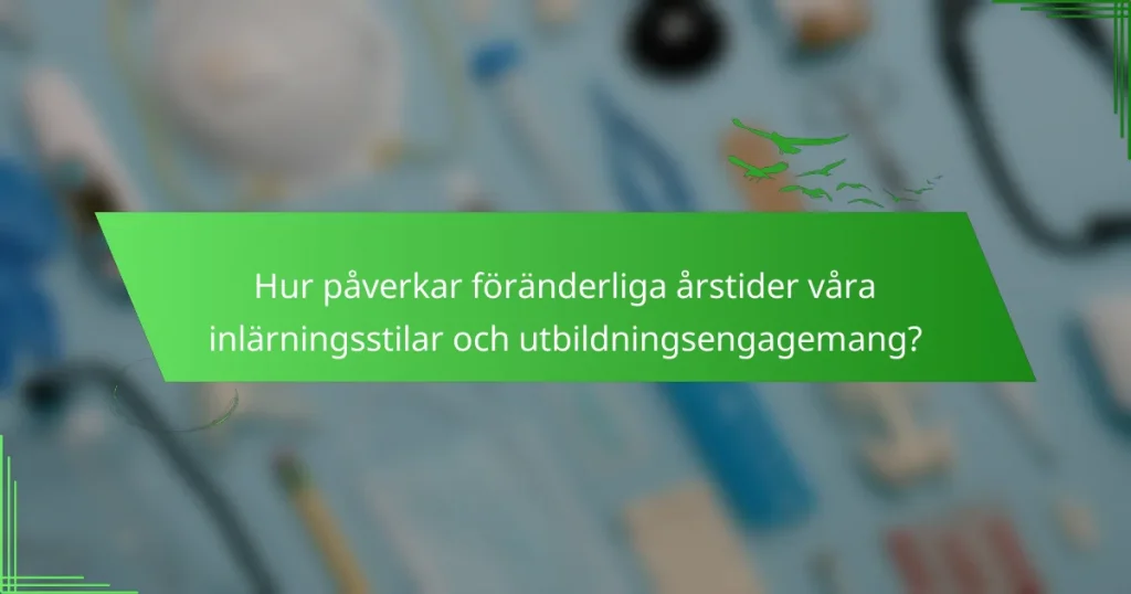 Hur påverkar föränderliga årstider våra inlärningsstilar och utbildningsengagemang?