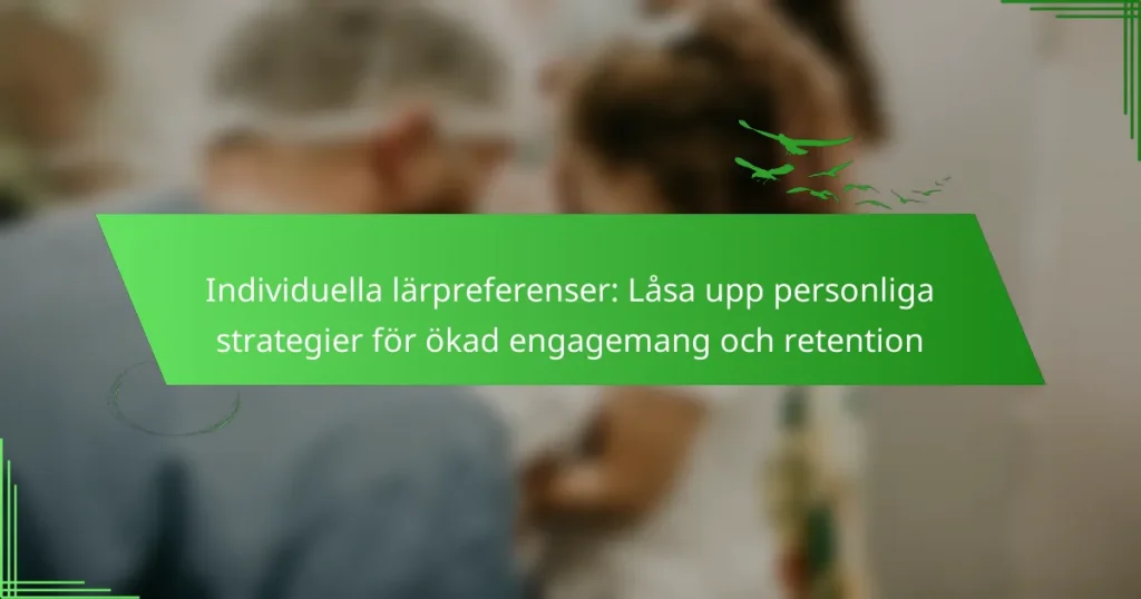 Individuella lärpreferenser: Låsa upp personliga strategier för ökad engagemang och retention