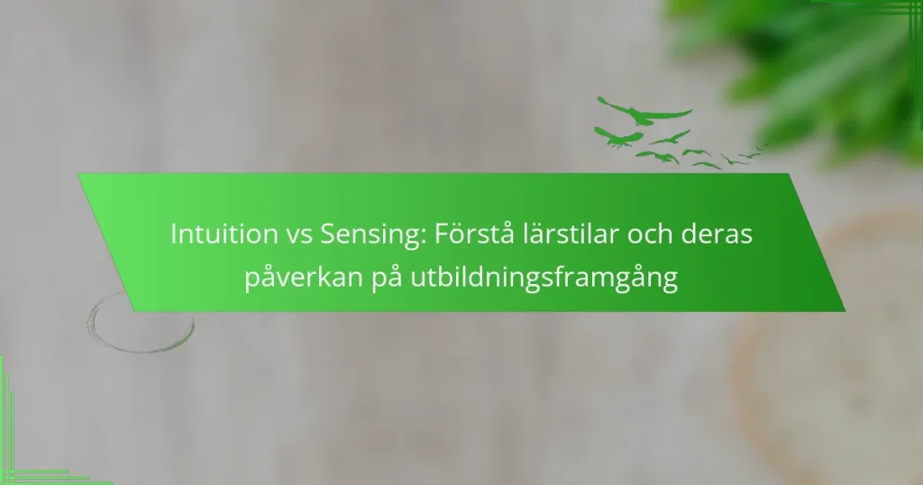 Intuition vs Sensing: Förstå lärstilar och deras påverkan på utbildningsframgång