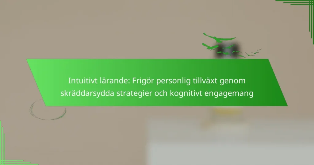 Intuitivt lärande: Frigör personlig tillväxt genom skräddarsydda strategier och kognitivt engagemang
