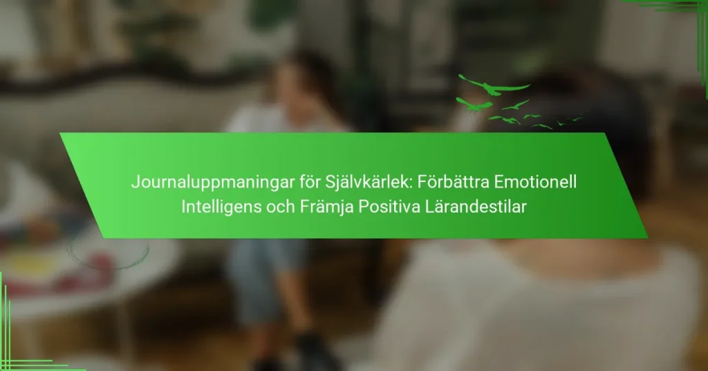 Journaluppmaningar för Självkärlek: Förbättra Emotionell Intelligens och Främja Positiva Lärandestilar