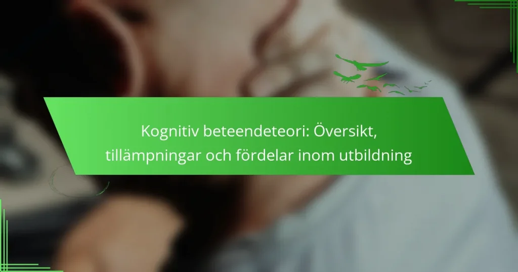 Kognitiv beteendeteori: Översikt, tillämpningar och fördelar inom utbildning