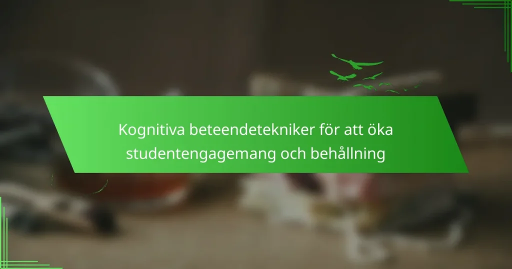 Kognitiva beteendetekniker för att öka studentengagemang och behållning