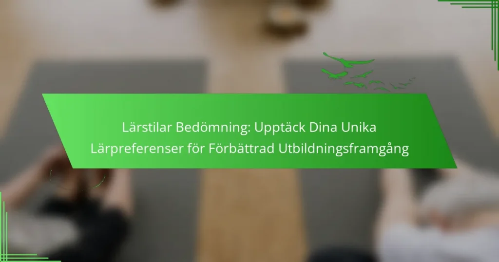 Lärstilar Bedömning: Upptäck Dina Unika Lärpreferenser för Förbättrad Utbildningsframgång