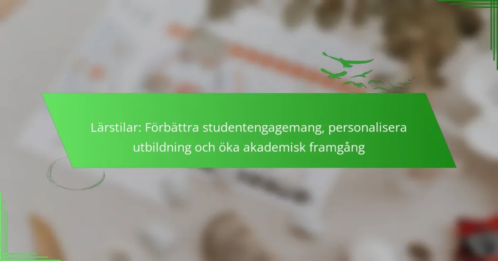 Lärstilar: Förbättra studentengagemang, personalisera utbildning och öka akademisk framgång