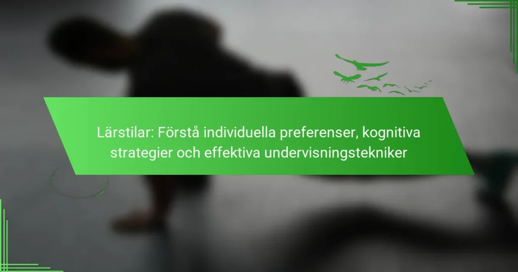 Lärstilar: Förstå individuella preferenser, kognitiva strategier och effektiva undervisningstekniker