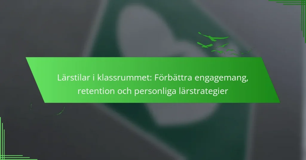 Lärstilar i klassrummet: Förbättra engagemang, retention och personliga lärstrategier