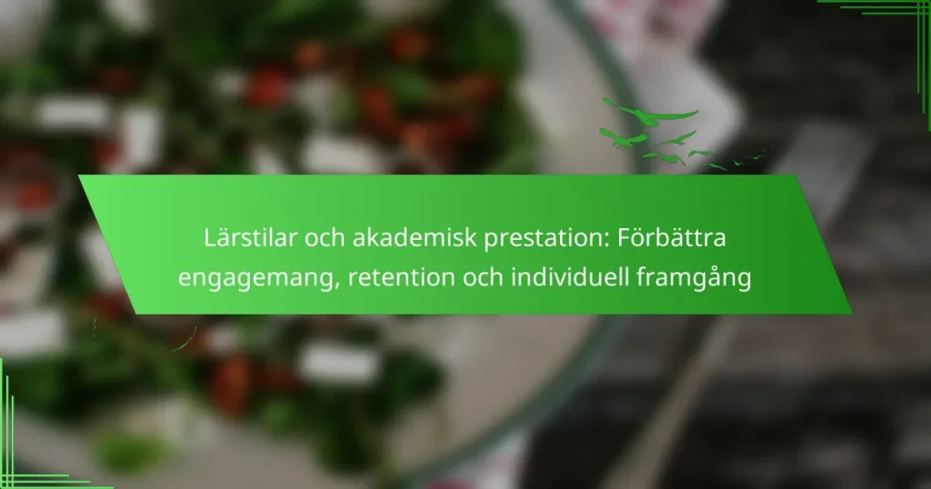 Lärstilar och akademisk prestation: Förbättra engagemang, retention och individuell framgång