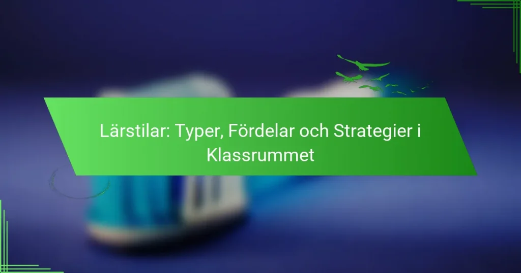 Lärstilar: Typer, Fördelar och Strategier i Klassrummet