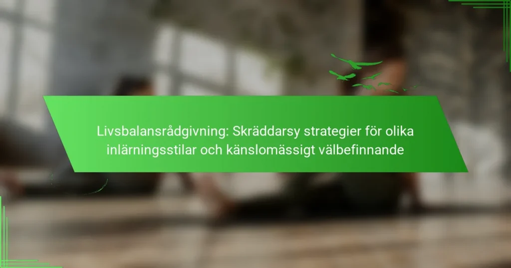 Livsbalansrådgivning: Skräddarsy strategier för olika inlärningsstilar och känslomässigt välbefinnande