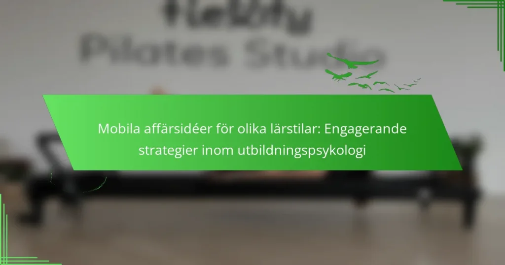 Mobila affärsidéer för olika lärstilar: Engagerande strategier inom utbildningspsykologi