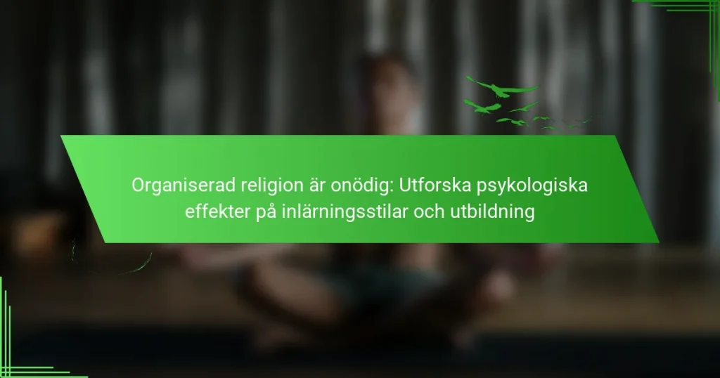 Organiserad religion är onödig: Utforska psykologiska effekter på inlärningsstilar och utbildning