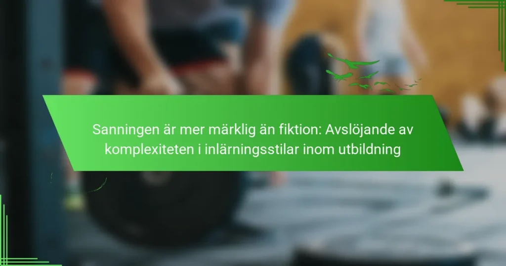Sanningen är mer märklig än fiktion: Avslöjande av komplexiteten i inlärningsstilar inom utbildning