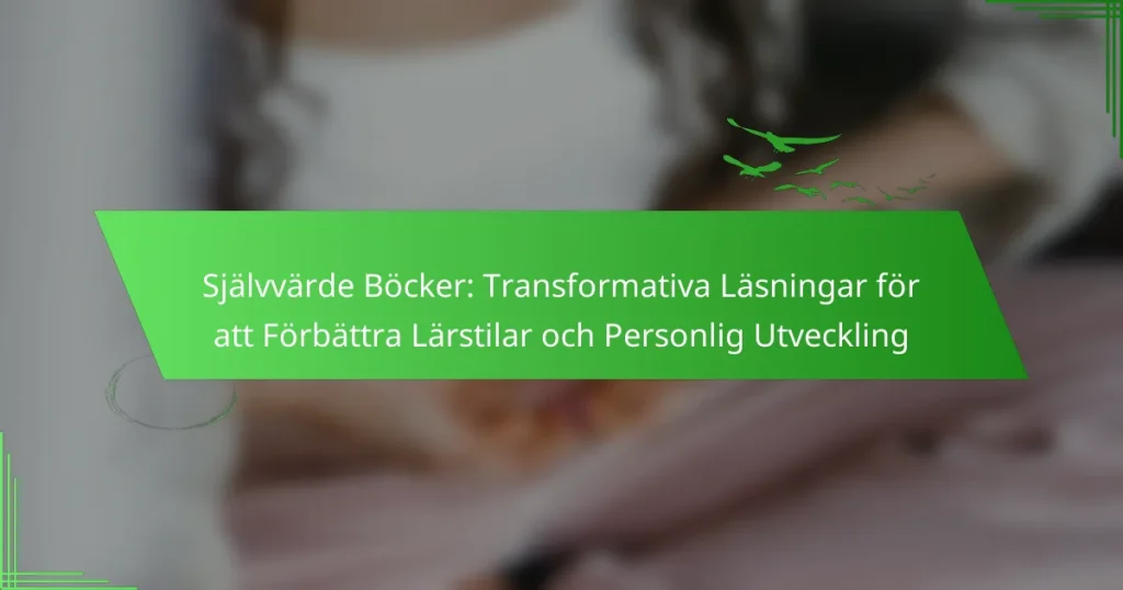 Självvärde Böcker: Transformativa Läsningar för att Förbättra Lärstilar och Personlig Utveckling