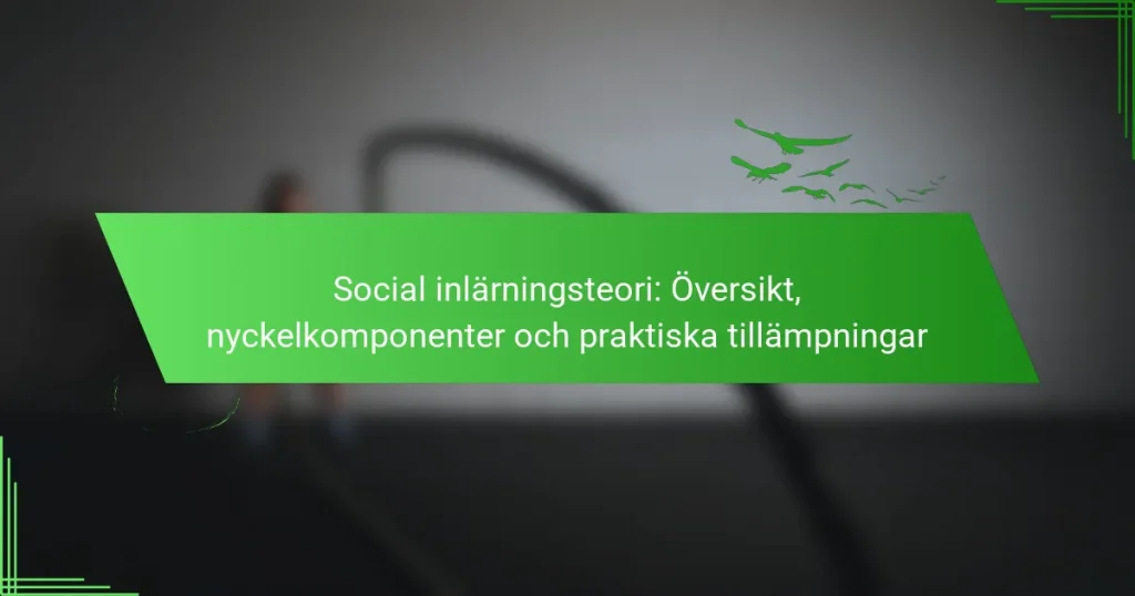 Social inlärningsteori: Översikt, nyckelkomponenter och praktiska tillämpningar
