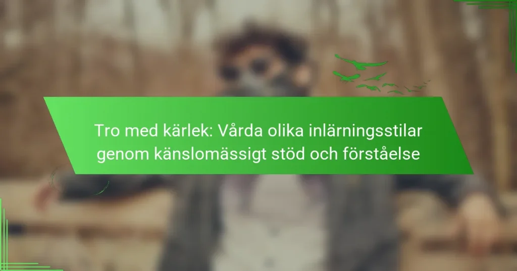 Tro med kärlek: Vårda olika inlärningsstilar genom känslomässigt stöd och förståelse