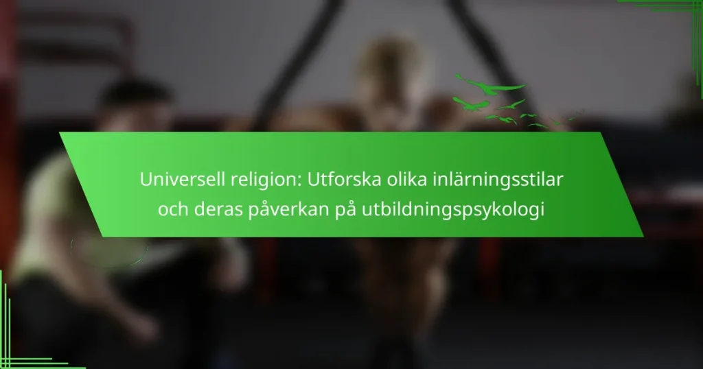 Universell religion: Utforska olika inlärningsstilar och deras påverkan på utbildningspsykologi