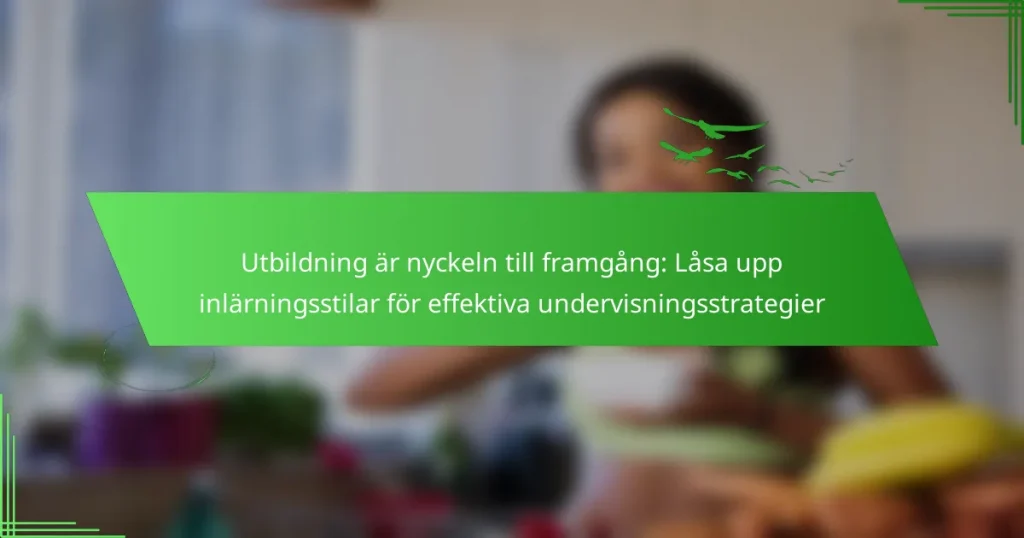 Utbildning är nyckeln till framgång: Låsa upp inlärningsstilar för effektiva undervisningsstrategier