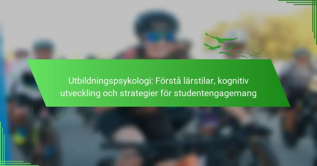 Utbildningspsykologi: Förstå lärstilar, kognitiv utveckling och strategier för studentengagemang