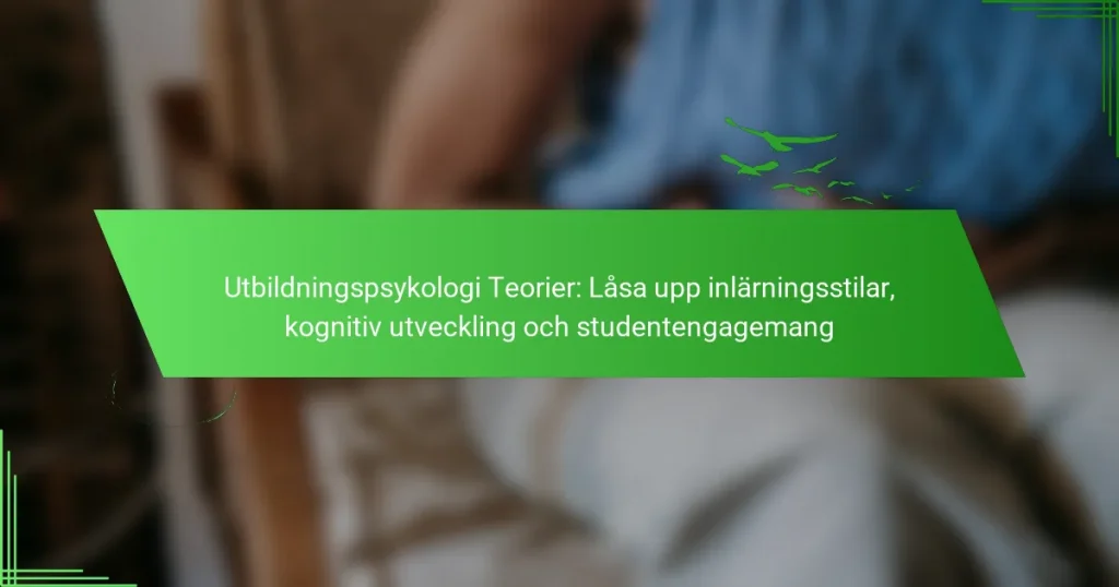 Utbildningspsykologi Teorier: Låsa upp inlärningsstilar, kognitiv utveckling och studentengagemang