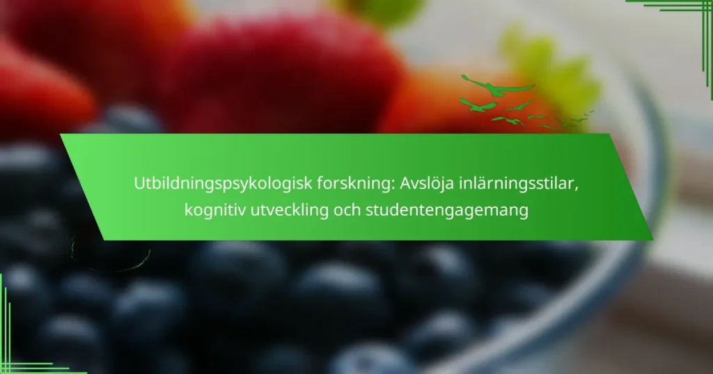 Utbildningspsykologisk forskning: Avslöja inlärningsstilar, kognitiv utveckling och studentengagemang