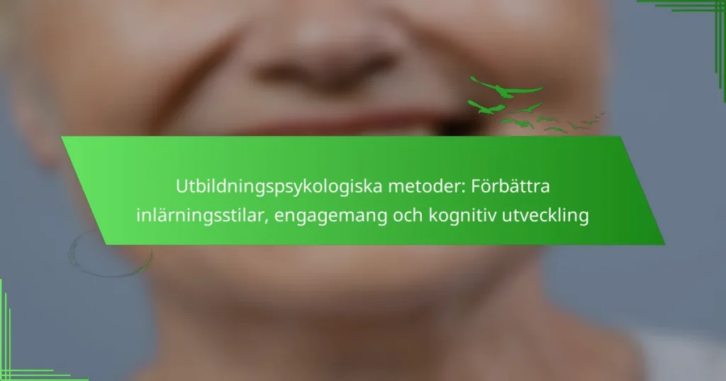 Utbildningspsykologiska metoder: Förbättra inlärningsstilar, engagemang och kognitiv utveckling