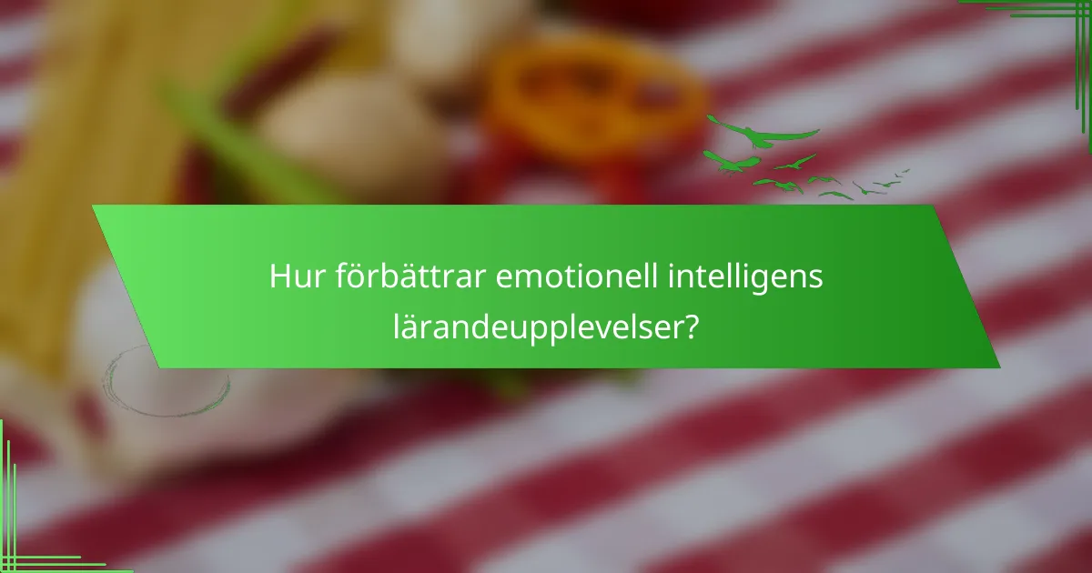 Hur förbättrar emotionell intelligens lärandeupplevelser?