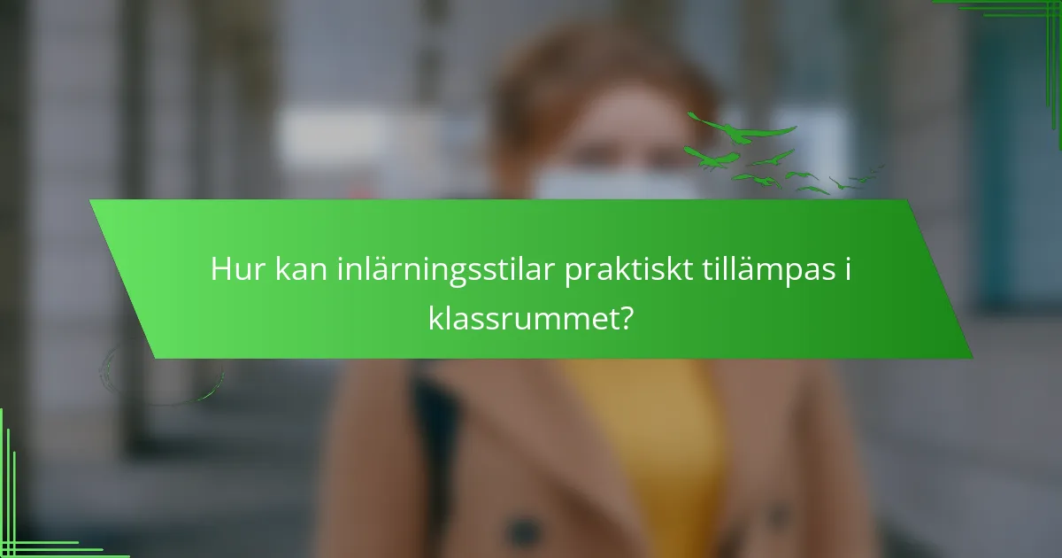 Hur kan inlärningsstilar praktiskt tillämpas i klassrummet?