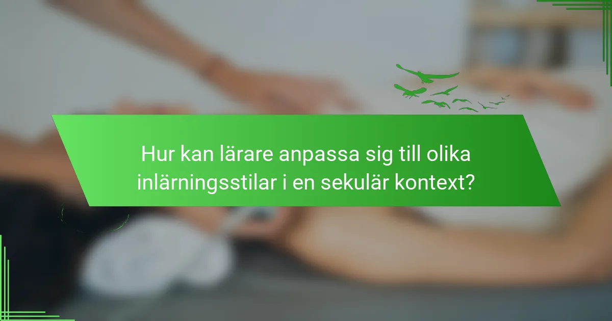 Hur kan lärare anpassa sig till olika inlärningsstilar i en sekulär kontext?