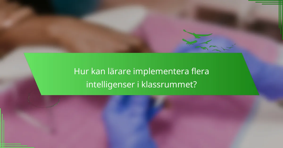 Hur kan lärare implementera flera intelligenser i klassrummet?