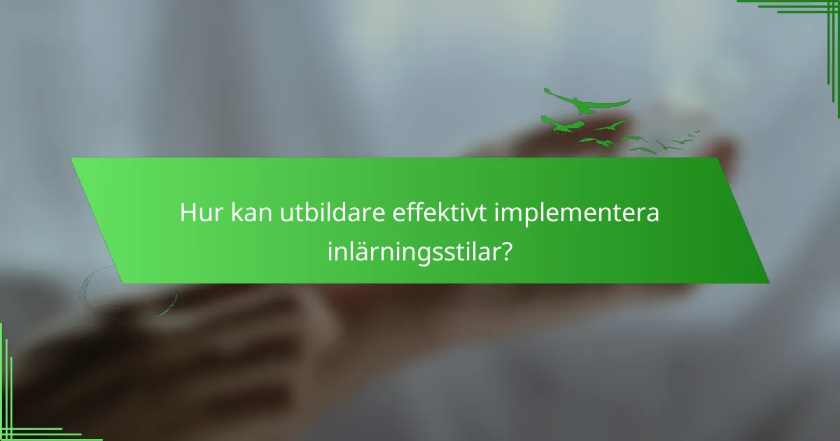 Hur kan utbildare effektivt implementera inlärningsstilar?