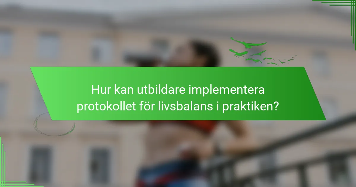 Hur kan utbildare implementera protokollet för livsbalans i praktiken?