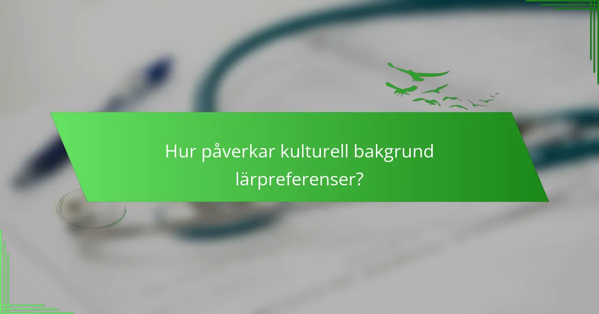 Hur påverkar kulturell bakgrund lärpreferenser?