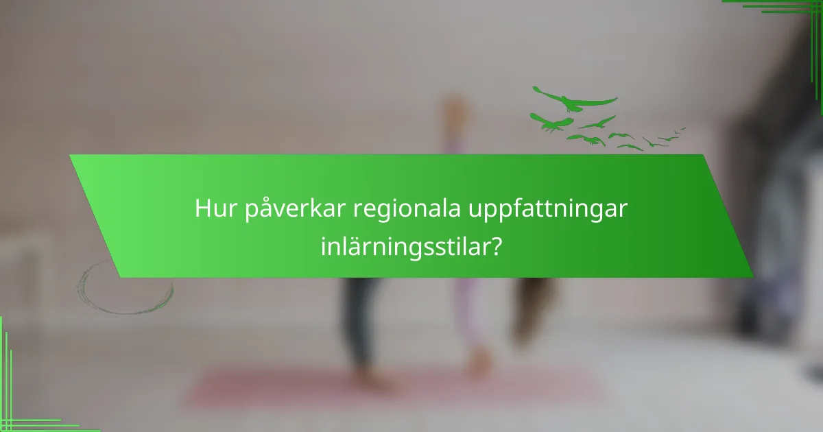 Hur påverkar regionala uppfattningar inlärningsstilar?