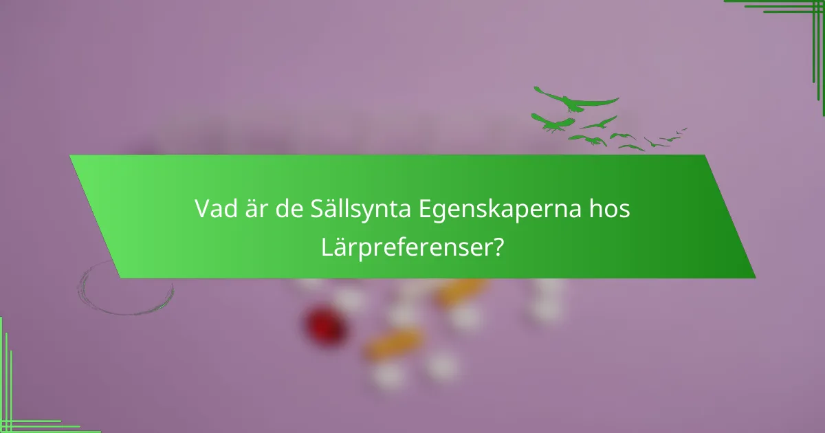 Vad är de Sällsynta Egenskaperna hos Lärpreferenser?