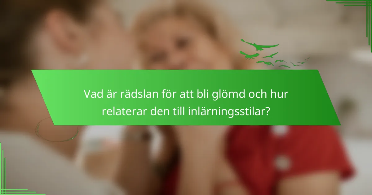 Vad är rädslan för att bli glömd och hur relaterar den till inlärningsstilar?