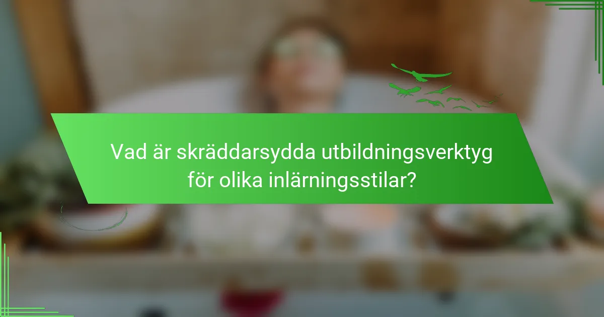 Vad är skräddarsydda utbildningsverktyg för olika inlärningsstilar?