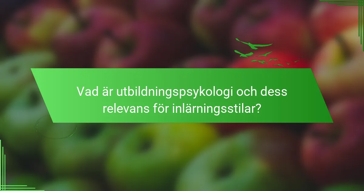 Vad är utbildningspsykologi och dess relevans för inlärningsstilar?