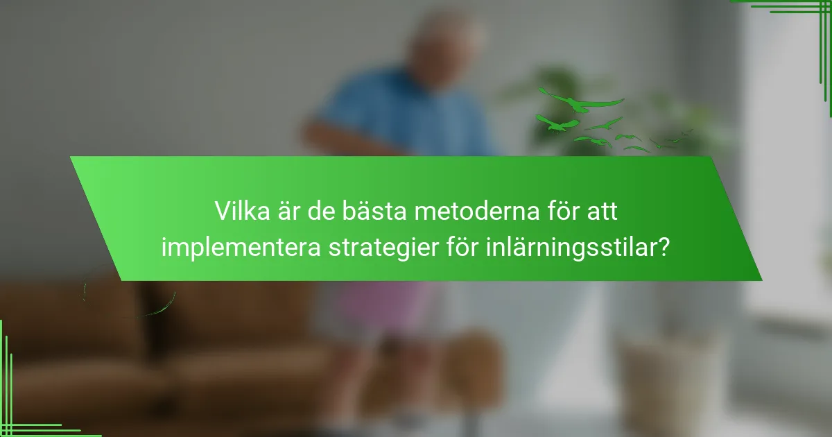 Vilka är de bästa metoderna för att implementera strategier för inlärningsstilar?