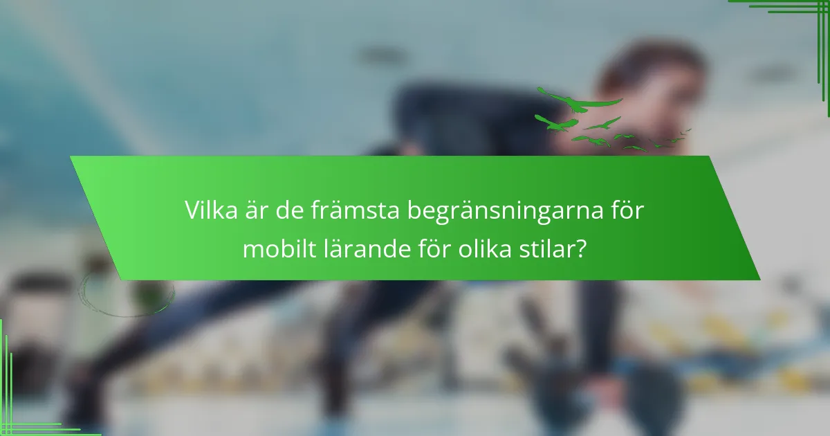 Vilka är de främsta begränsningarna för mobilt lärande för olika stilar?