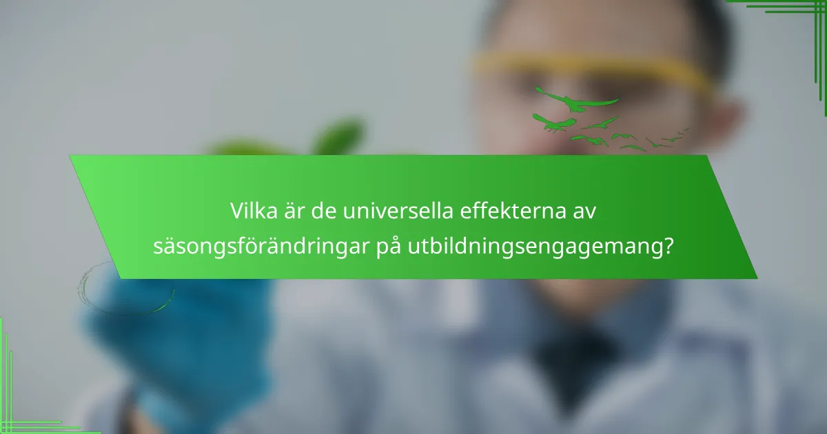 Vilka är de universella effekterna av säsongsförändringar på utbildningsengagemang?