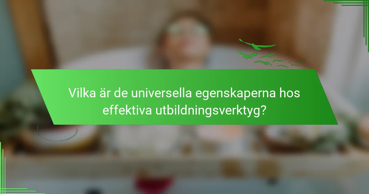 Vilka är de universella egenskaperna hos effektiva utbildningsverktyg?